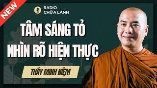 Sư Minh Niệm - Cách Hay Để GIỮ TÂM Quân Bình Và SÁNG TỎ  | Radio Chữa Lành