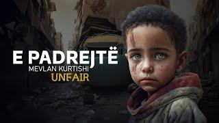 Mevlan Kurtishi - E PADREJTE | (UNFAIR) 2023