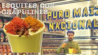 ESQUITES CON CHAPULINES !? LA LOCURA DE MÉXICO