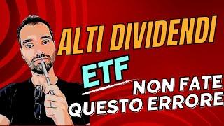 ETF con ALTI DIVIDENDI ️ ATTENZIONE a questa cosa o PERDERETE SOLDI