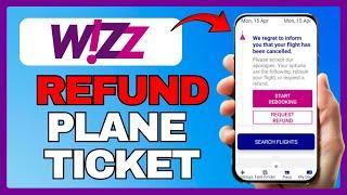 How To REFUND WIZZAIR PLANE TICKETS 2025!