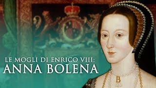 Le mogli di Enrico VIII: Anna Bolena