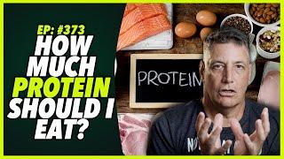 Ep:373 HOW MUCH PROTEIN SHOULD I EAT?