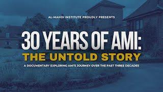 '30 Years of AMI: The Untold Story' A Documentary by Al-Mahdi Institute