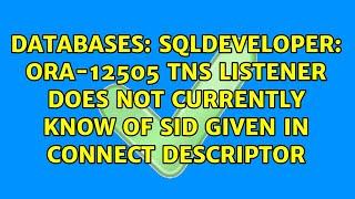 SqlDeveloper: ora-12505 TNS listener does not currently know of SID given in connect descriptor