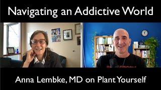 Navigating an Addictive World: Anna Lembke, MD on the Plant Yourself Podcast