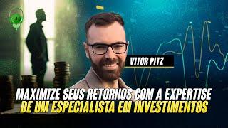 Maximize seus retornos com a expertise de um especialista em investimentos - Vitor Pitz