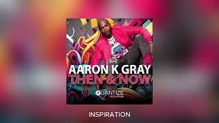 Aaron K  Gray - Inspiration