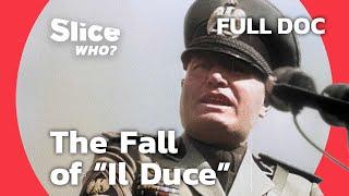 Mussolini's Fall From Grace | SLICE WHO l FULL DOCUMENTARY