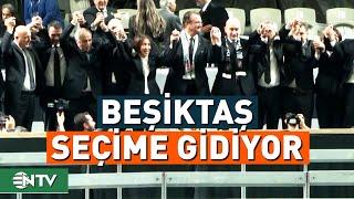 Beşiktaş Seçime Gidiyor! Olağanüstü Kongre Ne Zaman? | NTV