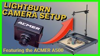 The Acmer A500 Camera - A Perfect Option for Lightburn