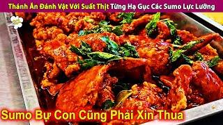 Thánh Ăn Đánh Vật Với Suất Thịt Từng Hạ Gục Các Sumo Lực Lưỡng | Review Giải Trí Đời Sống