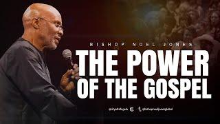 BISHOP NOEL JONES // THE POWER OF THE GOSPEL// 06-30-2024
