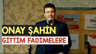 ONAY ŞAHİN- GİTTİM FADİMELERE (CANLI PERFORMANS)