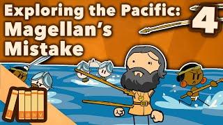 Exploring the Pacific - Magellan's Mistake - Extra History - Part 4