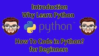 Introduction : Why Learn Python ? | How to code in Python ? |