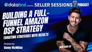 Building a Full-Funnel DSP Strategy For Amazon Sellers