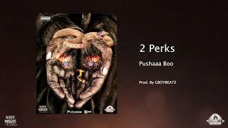 PUSHAAA BOO - "2 Perks" (OFFICIAL AUDIO) [prod. by GBOYBEATZ]