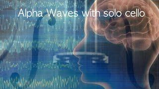 Alpha Waves with Cello Solo | Improve Your Memory | Study Music