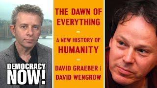 “The Dawn of Everything”: David Wengrow & the Late David Graeber On a New History of Humanity