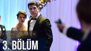 İstanbullu Gelin 3. Bölüm