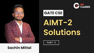 AIMT - 2 Solutions | Part -3 | Complete Analysis | GATE CS All India Mock Tests| GO Classes | Sachin