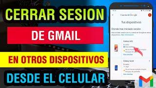 Como cerrar sesion de Gmail en otros dispositivos desde mi celular 2024