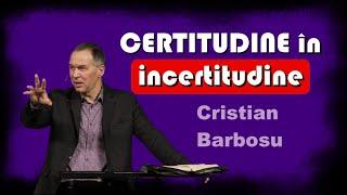 CRISTIAN BARBOSU - CERTITUDINE în incertitudine; cum sa razbesti in ZILELE DIN URMA