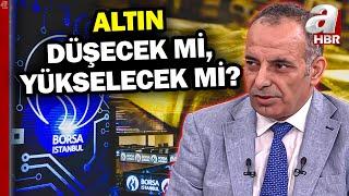 Borsada düşüşün sebepleri neler? Altın Yükselecek Mi, Düşecek Mi? | A Haber