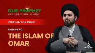 Ep 50: Omar Ibn Khattab Accepts Islam: A Pillar of Strength for Muslim? | #OurProphet