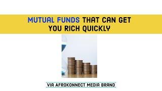 Mutual Funds that can get You Rich Quickly (How to invest in mutual funds)