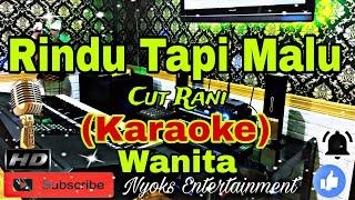 RINDU TAPI MALU - Cut Rani (KARAOKE) Nada Wanita || CIS=DO