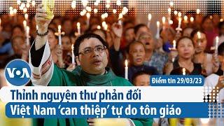 Thỉnh nguyện thư phản đối Việt Nam ‘can thiệp’ tự do tôn giáo | Điểm tin VN | VOA Tiếng Việt