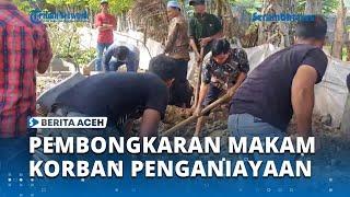 Detik-detik Pembongkaran Makam Warga Meunasah Kulam, Korban Penganiayaan di Banda Aceh