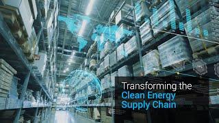 Transforming the Clean Energy Supply Chain