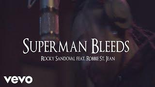 Rocky Sandoval, Robbie St. Jean - Superman Bleeds (Official Video)