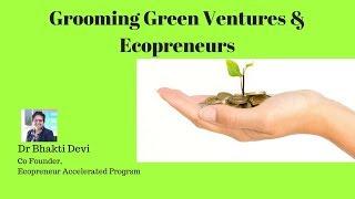 Grooming Green Ventures & Ecopreneurs- EcoHour