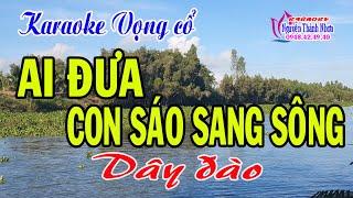 Karaoke vọng cổ AI ĐƯA CON SÁO SANG SÔNG - DÂY ĐÀO [Beat hay]