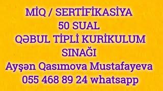 MİQ/SERTİFİKASİYA 50 sual | Qəbul tipli KURİKULUM sınağı | Ayşən m.Qasımova Mustafayeva055 468 89 24