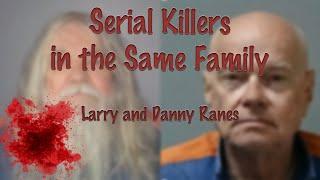 Larry and Danny Ranes: Serial Killers in the Same Family