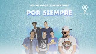 POR SIEMPRE - Luz y Vida Music Ft @MannyMontesTV