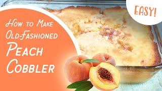 How to Make Old-Fashioned Peach Cobbler - Old Time Knowledge