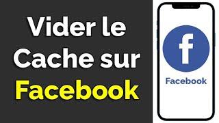 Comment vider le cache Facebook