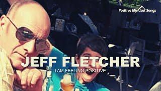 I Am Feeling Positive [Positive Mindset Song] Jeff Fletcher