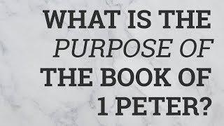 What Is the Purpose of the Book of 1 Peter?