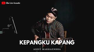 KEPANGKU KAPANG - ADIF MARHAENDRA || SIHO (LIVE ACOUSTIC COVER)