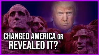 HAS DONALD TRUMP CHANGED AMERICA OR REVEALED IT?