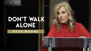 Don't Walk Alone | Beth Moore | Traveling Companions - Part 2