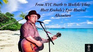 From NYC Hustle to Waikiki Vibes: Matt Krahula's Epic Musical Adventure