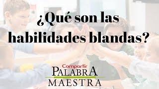 ¿Qué son las habilidades blandas? | #PalabraMaestra